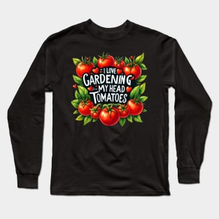 I Love gardening from my head tomatoes Long Sleeve T-Shirt